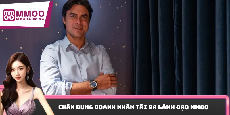 Chân dung doanh nhân tài ba lãnh đạo MMOO