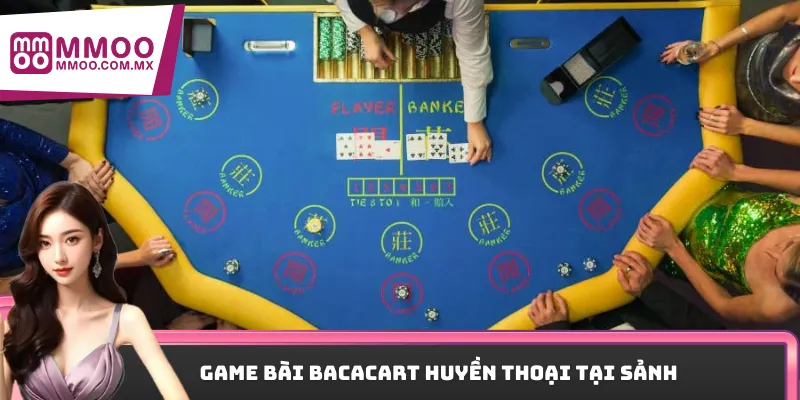 Game bài Bacacart huyền thoại tại mọi sảnh casino
