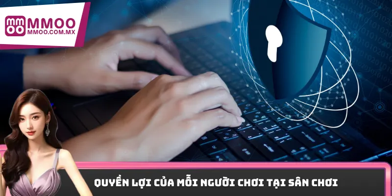 Quyền lợi của mỗi người chơi tại sân chơi