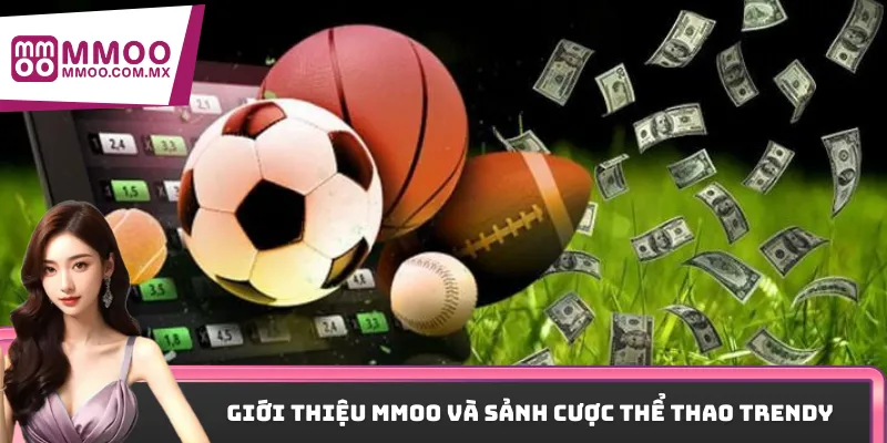 Giới thiệu MMOO và sảnh cược thể thao trendy